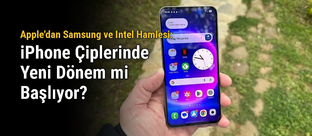 Apple'dan Samsung ve Intel Hamlesi: iPhone Çiplerinde Yeni Dönem mi Başlıyor?
