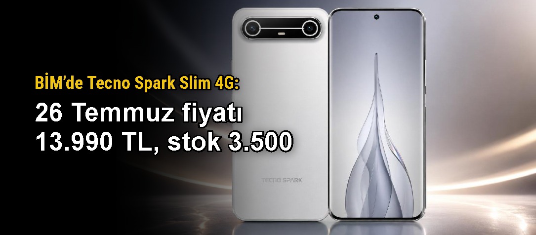 BİM’de Tecno Spark Slim 4G: 26 Temmuz fiyatı 13.990 TL, stok 3.500