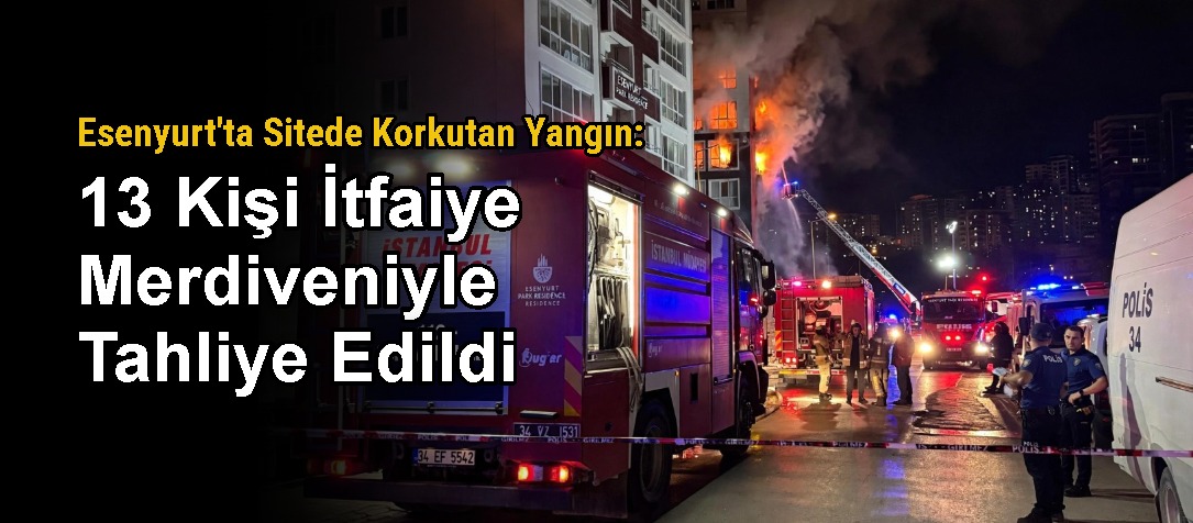 Esenyurt'ta Sitede Korkutan Yangın: 13 Kişi İtfaiye Merdiveniyle Tahliye Edildi