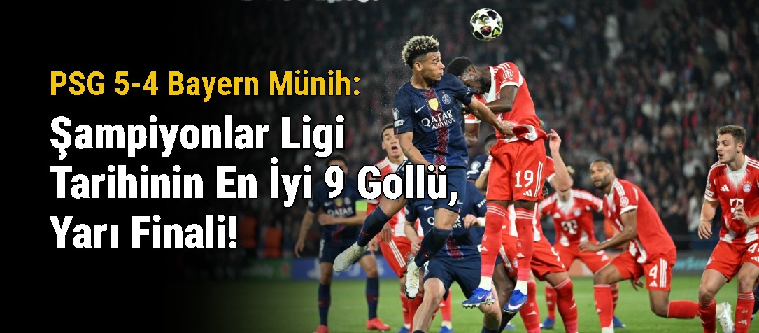PSG 5-4 Bayern Münih: Şampiyonlar Ligi Tarihinin En İyi 9 Gollü Yarı Finali!