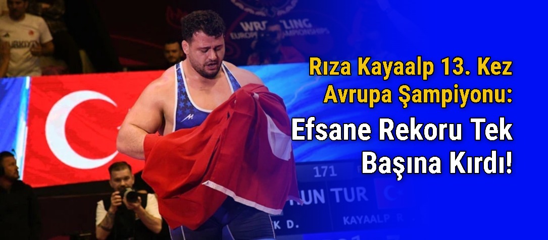 Rıza Kayaalp 13. Kez Avrupa Şampiyonu: Efsane Rekoru Tek Başına Kırdı!