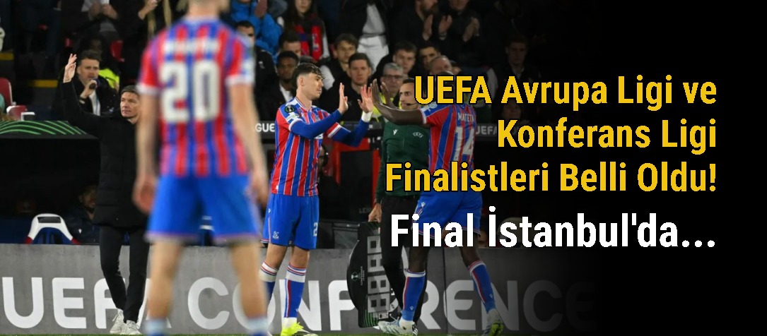 UEFA Avrupa Ligi ve Konferans Ligi Finalistleri Belli Oldu! Final İstanbul'da