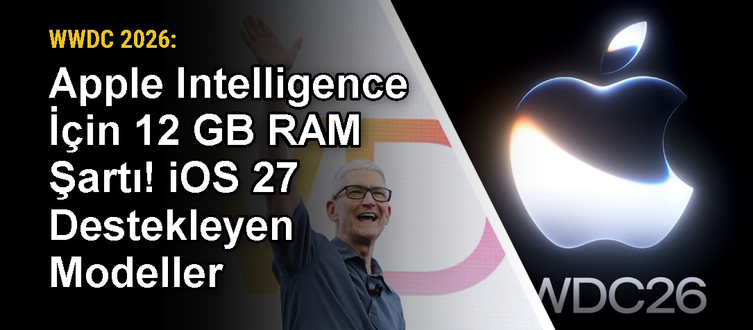 WWDC 2026: Apple Intelligence İçin 12 GB RAM Şartı! iOS 27 Destekleyen Modeller