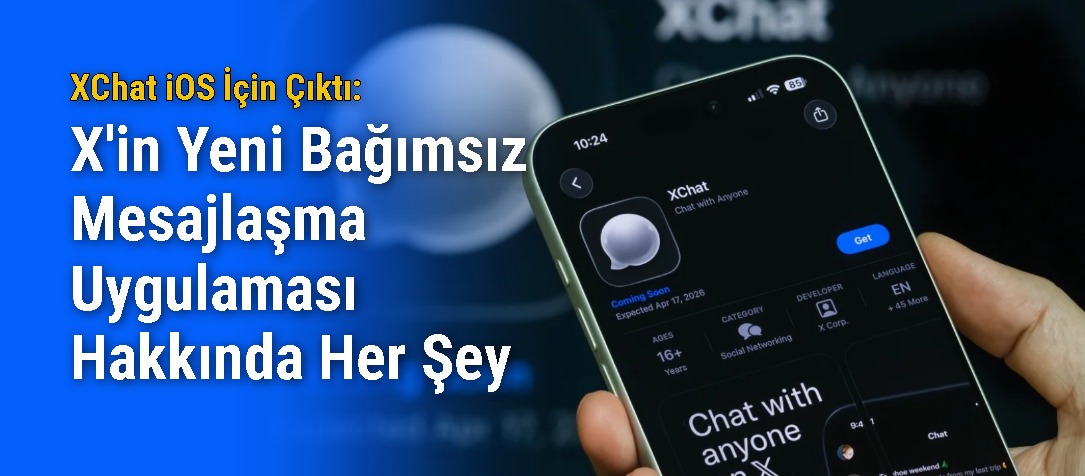 XChat iOS İçin Çıktı: X'in Yeni Bağımsız Mesajlaşma Uygulaması Hakkında Her Şey